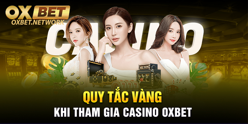 Quy tắc vàng cần nắm được khi tham gia cá cược tại Casino OXBET