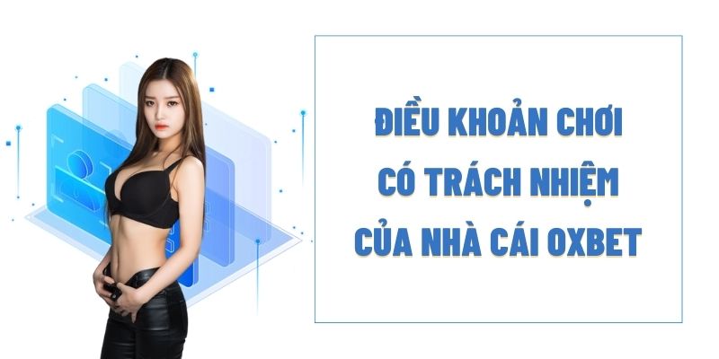 Điều khoản chơi có trách nhiệm của nhà cái OXBET