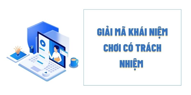 Một vài lưu ý liên quan đến chơi có trách nhiệm