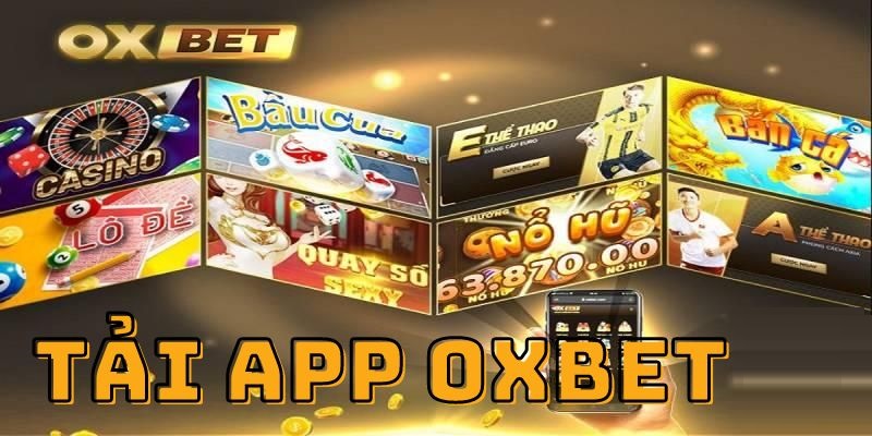 Lý do mà người chơi nên tải app OXBET ngay hôm nay
